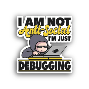 I Am Not Anti Social I’M Just Debugging Sticker